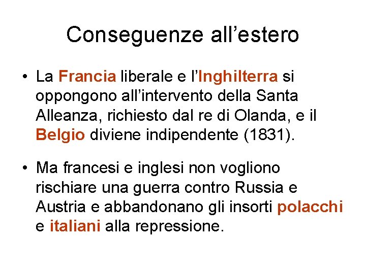 Conseguenze all’estero • La Francia liberale e l’Inghilterra si oppongono all’intervento della Santa Alleanza,