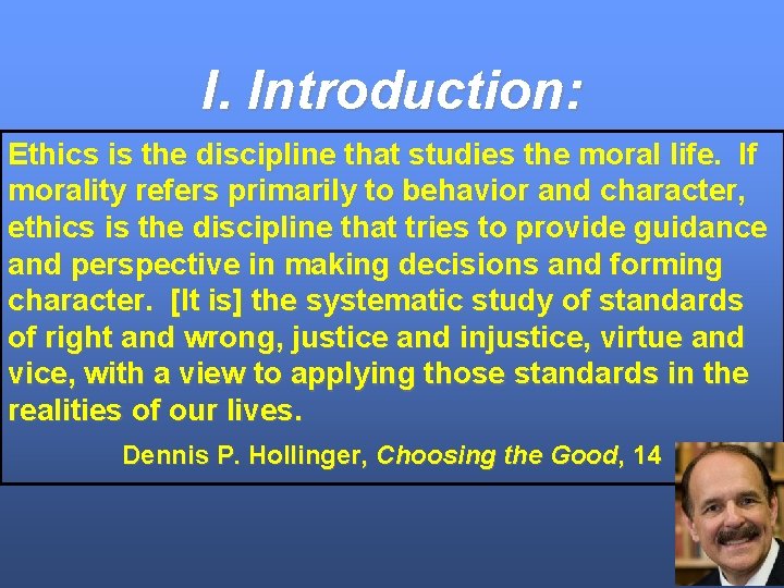 I. Introduction: Ethics is the discipline that studies the moral life. If morality refers