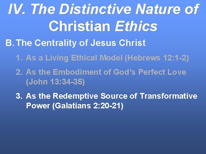 IV. The Distinctive Nature of Christian Ethics B. The Centrality of Jesus Christ 1.