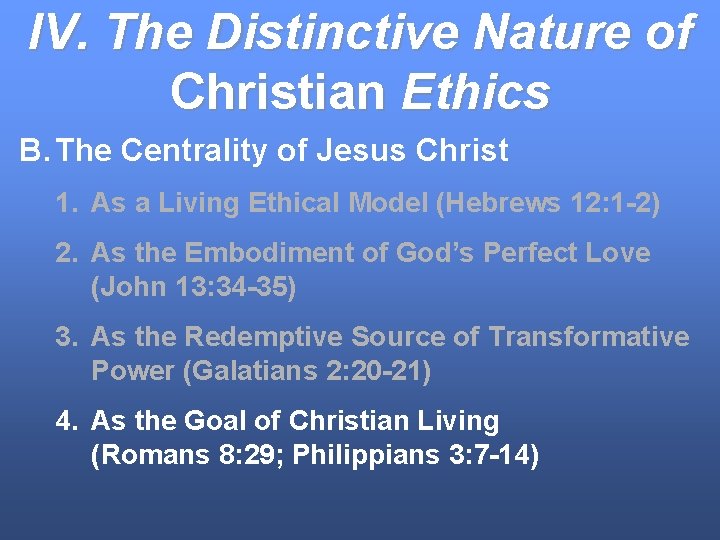 IV. The Distinctive Nature of Christian Ethics B. The Centrality of Jesus Christ 1.