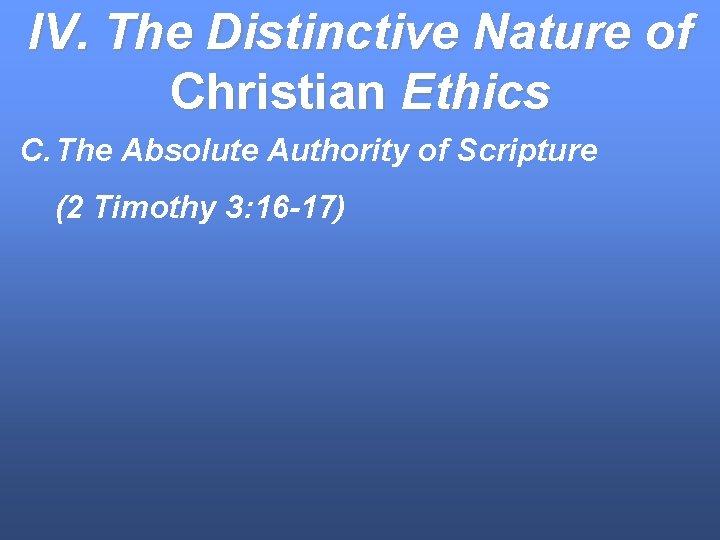 IV. The Distinctive Nature of Christian Ethics C. The Absolute Authority of Scripture (2
