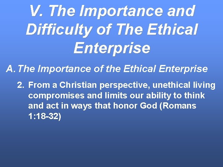 V. The Importance and Difficulty of The Ethical Enterprise A. The Importance of the