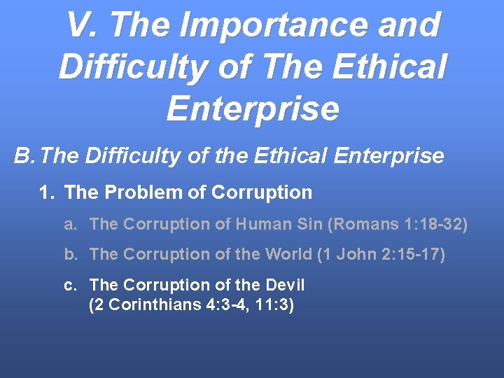 V. The Importance and Difficulty of The Ethical Enterprise B. The Difficulty of the