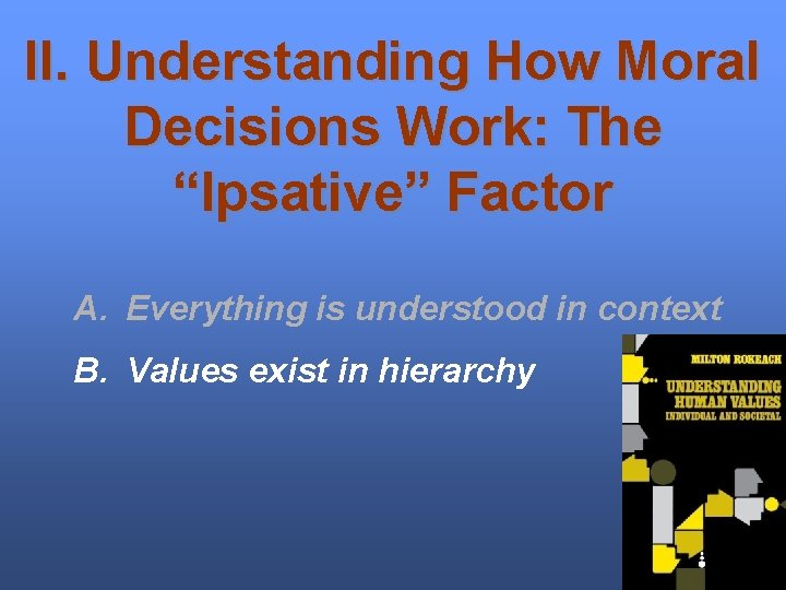 II. Understanding How Moral Decisions Work: The “Ipsative” Factor A. Everything is understood in