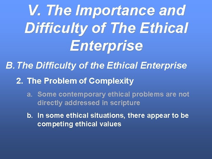 V. The Importance and Difficulty of The Ethical Enterprise B. The Difficulty of the