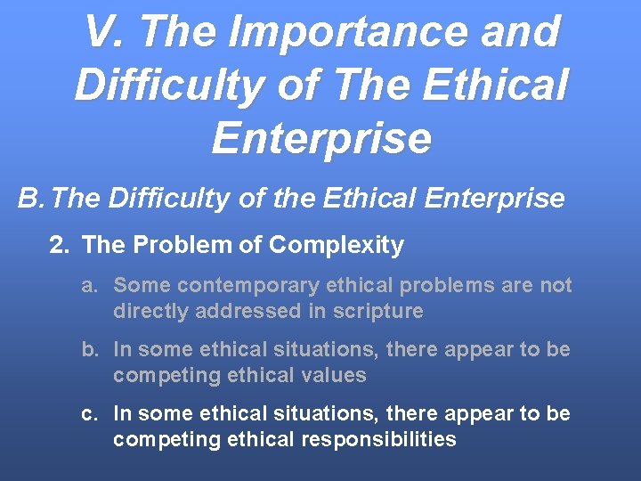 V. The Importance and Difficulty of The Ethical Enterprise B. The Difficulty of the