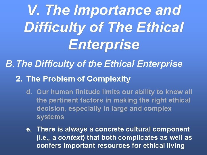 V. The Importance and Difficulty of The Ethical Enterprise B. The Difficulty of the
