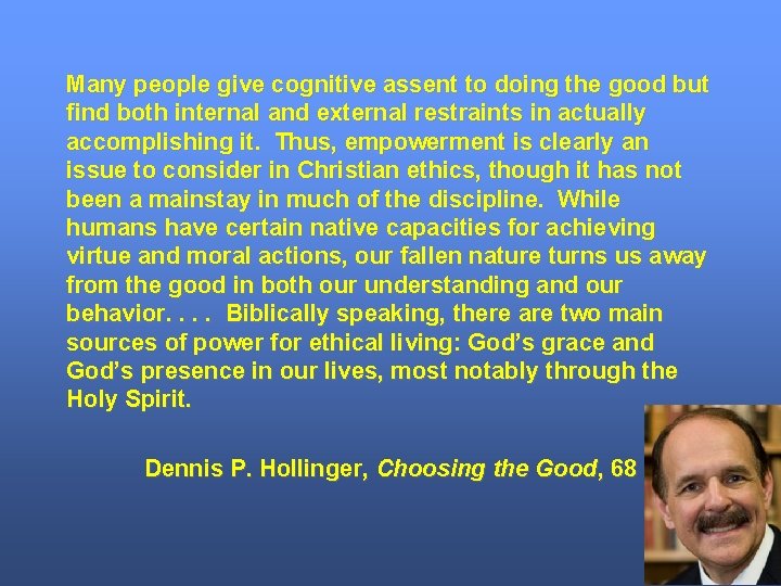 Many people give cognitive assent to doing the good but find both internal and