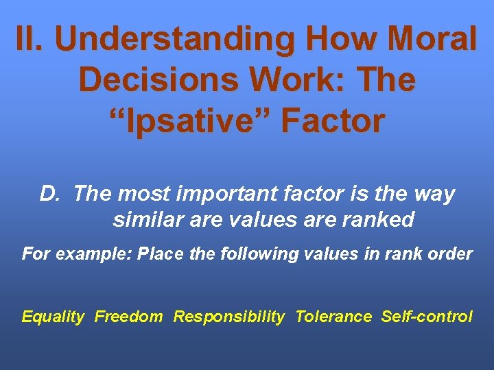 II. Understanding How Moral Decisions Work: The “Ipsative” Factor D. The most important factor
