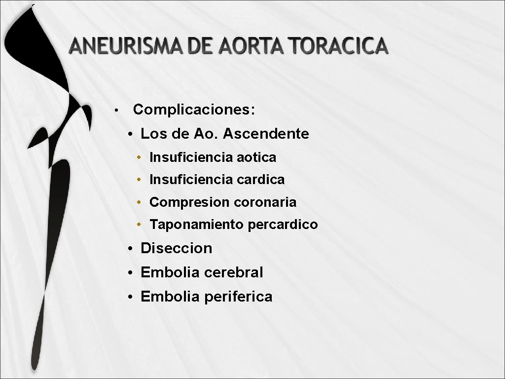  • Complicaciones: • Los de Ao. Ascendente • Insuficiencia aotica • Insuficiencia cardica
