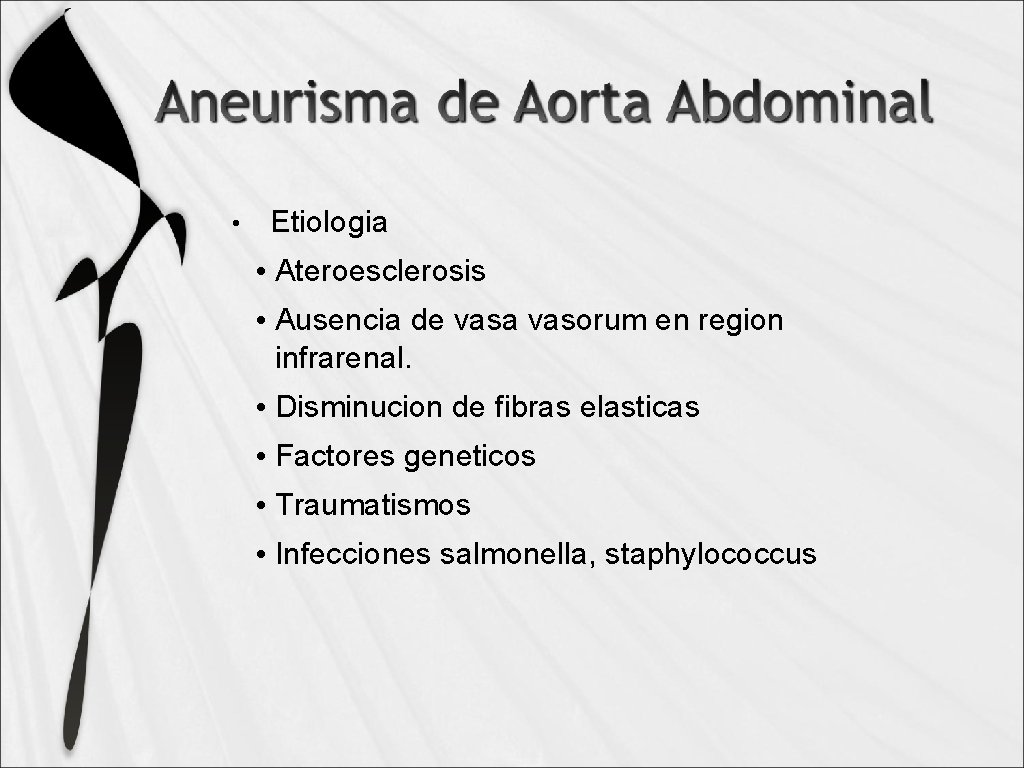  • Etiologia • Ateroesclerosis • Ausencia de vasa vasorum en region infrarenal. •