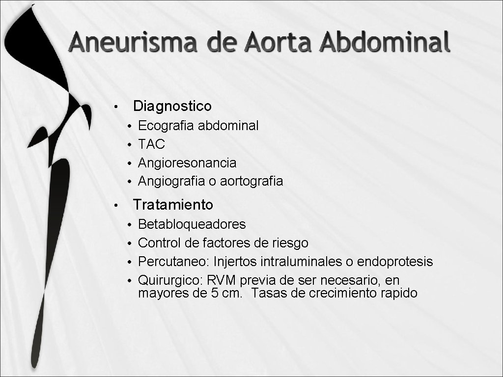Diagnostico • • • Ecografia abdominal TAC Angioresonancia Angiografia o aortografia Tratamiento • •