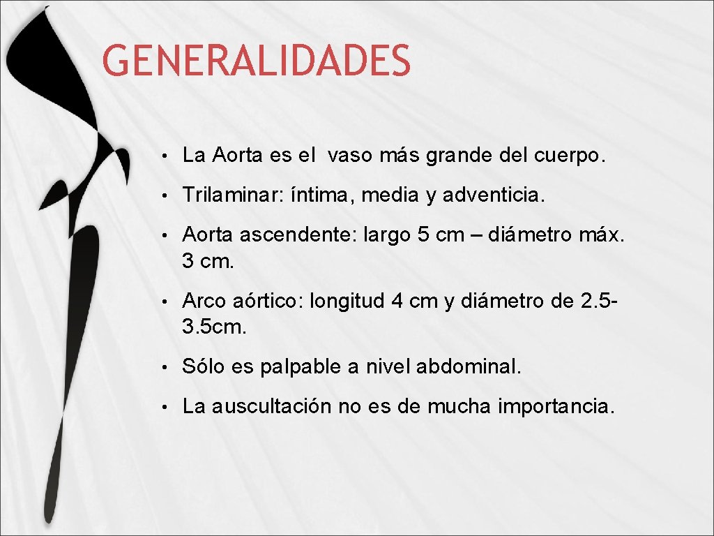 GENERALIDADES • La Aorta es el vaso más grande del cuerpo. • Trilaminar: íntima,