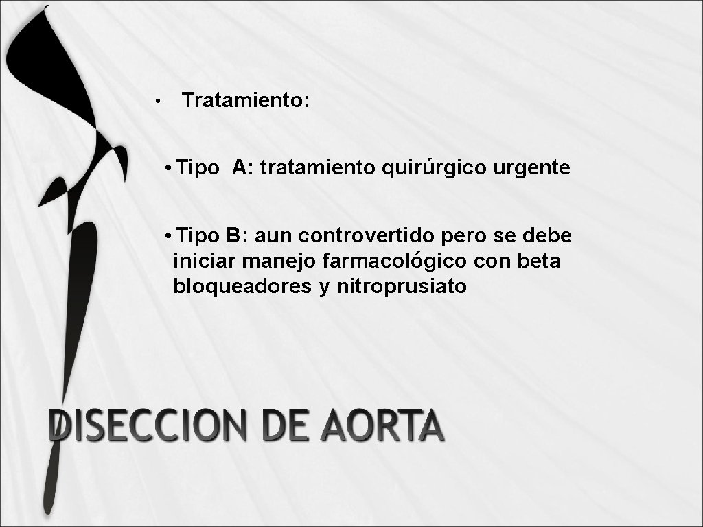  • Tratamiento: • Tipo A: tratamiento quirúrgico urgente • Tipo B: aun controvertido