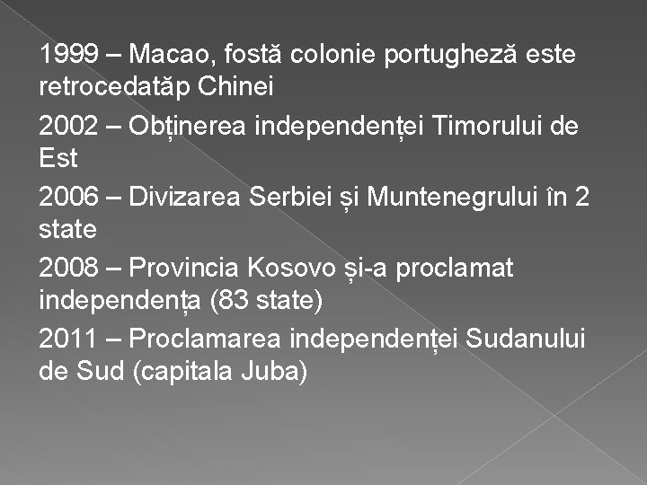 1999 – Macao, fostă colonie portugheză este retrocedatăp Chinei 2002 – Obținerea independenței Timorului