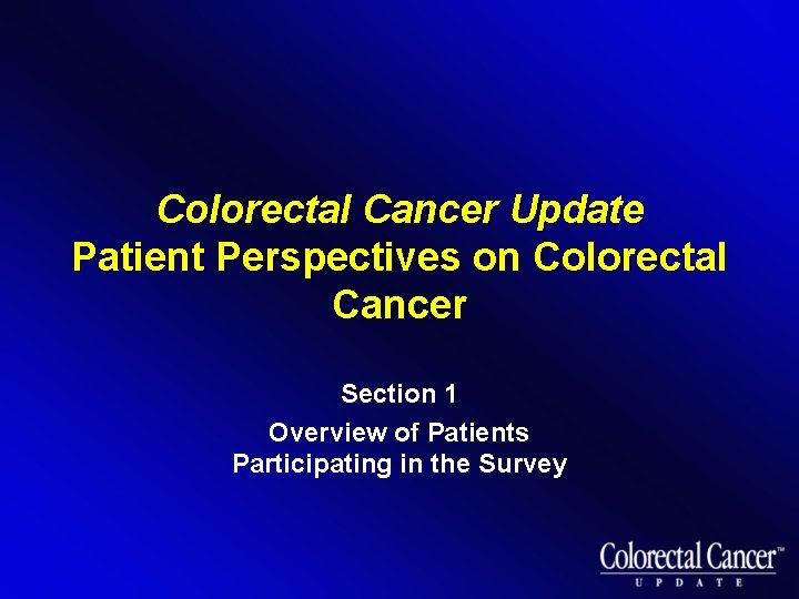 Colorectal Cancer Update Patient Perspectives on Colorectal Cancer Section 1 Overview of Patients Participating