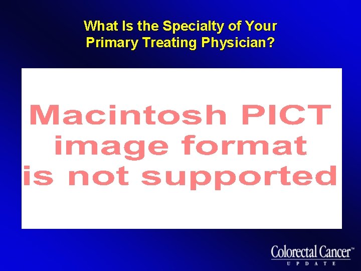 What Is the Specialty of Your Primary Treating Physician? 