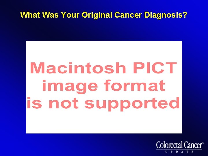 What Was Your Original Cancer Diagnosis? 