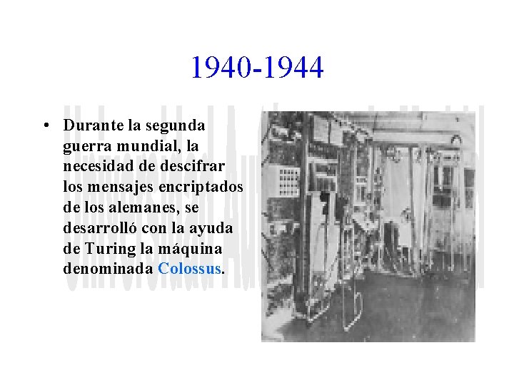 1940 -1944 • Durante la segunda guerra mundial, la necesidad de descifrar los mensajes