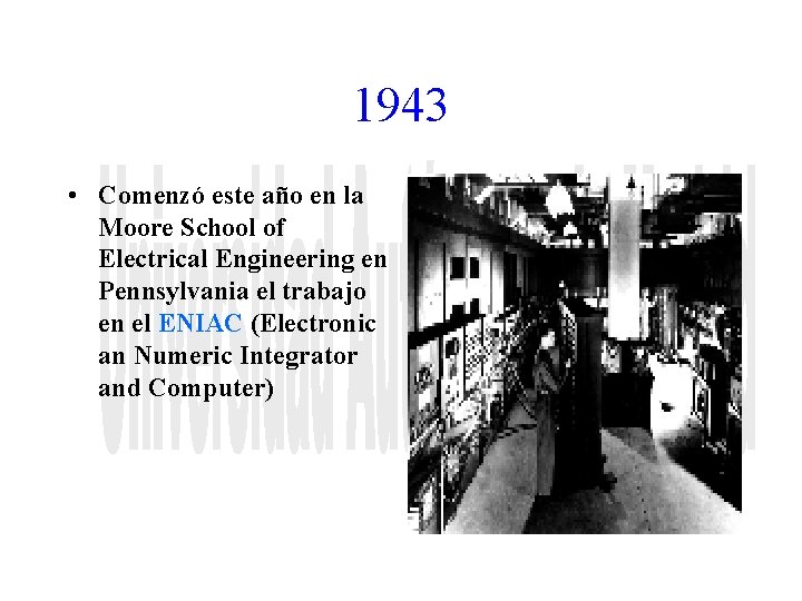 1943 • Comenzó este año en la Moore School of Electrical Engineering en Pennsylvania