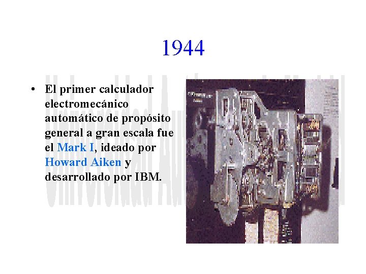 1944 • El primer calculador electromecánico automático de propósito general a gran escala fue