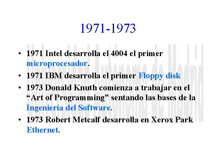 1971 -1973 • 1971 Intel desarrolla el 4004 el primer microprocesador. • 1971 IBM