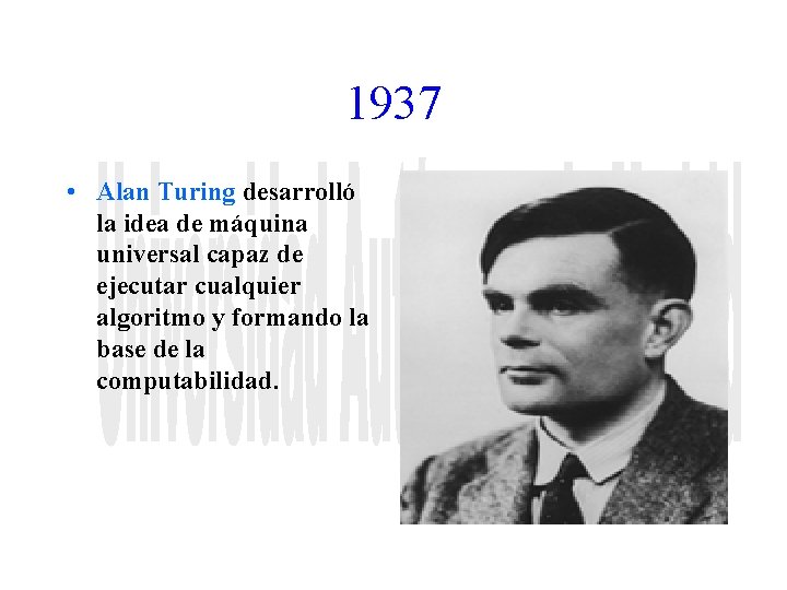 1937 • Alan Turing desarrolló la idea de máquina universal capaz de ejecutar cualquier