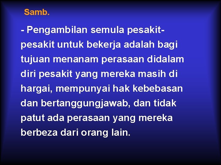 Samb. - Pengambilan semula pesakit untuk bekerja adalah bagi tujuan menanam perasaan didalam diri