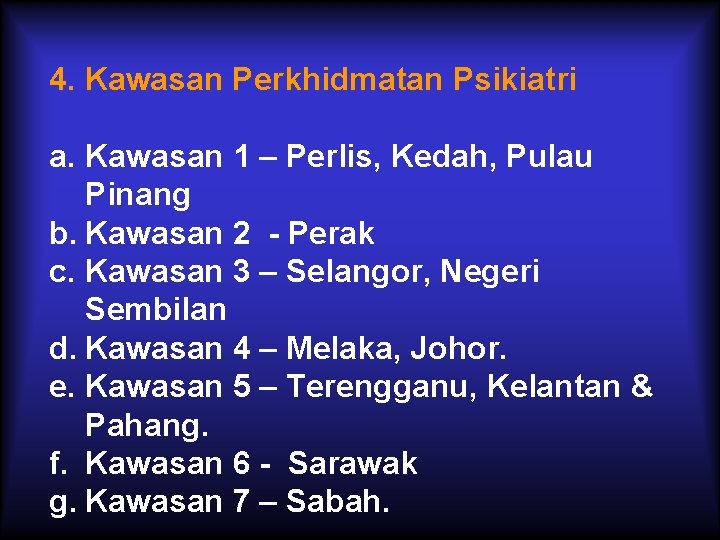 4. Kawasan Perkhidmatan Psikiatri a. Kawasan 1 – Perlis, Kedah, Pulau Pinang b. Kawasan