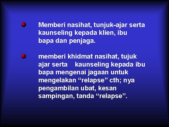 Memberi nasihat, tunjuk-ajar serta kaunseling kepada klien, ibu bapa dan penjaga. memberi khidmat nasihat,