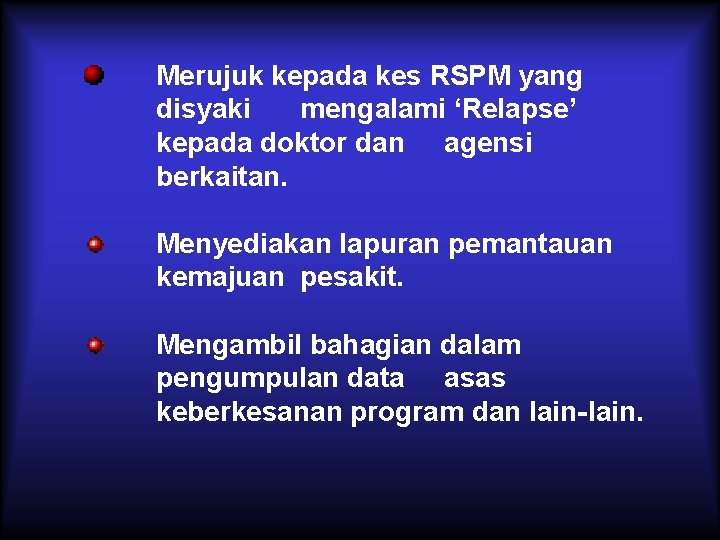 Merujuk kepada kes RSPM yang disyaki mengalami ‘Relapse’ kepada doktor dan agensi berkaitan. Menyediakan