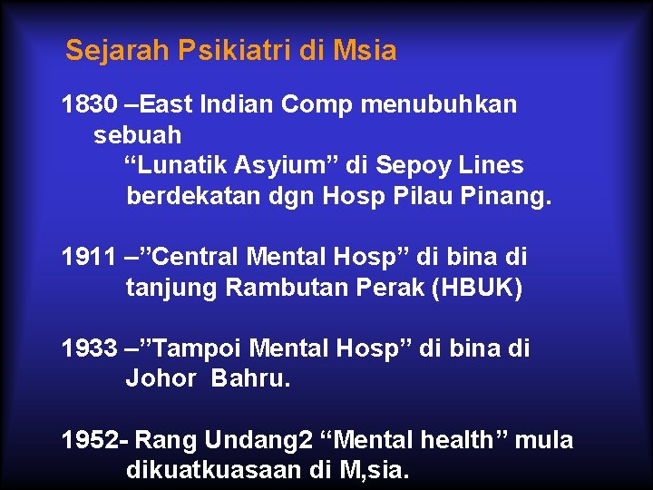 Sejarah Psikiatri di Msia 1830 –East Indian Comp menubuhkan sebuah “Lunatik Asyium” di Sepoy