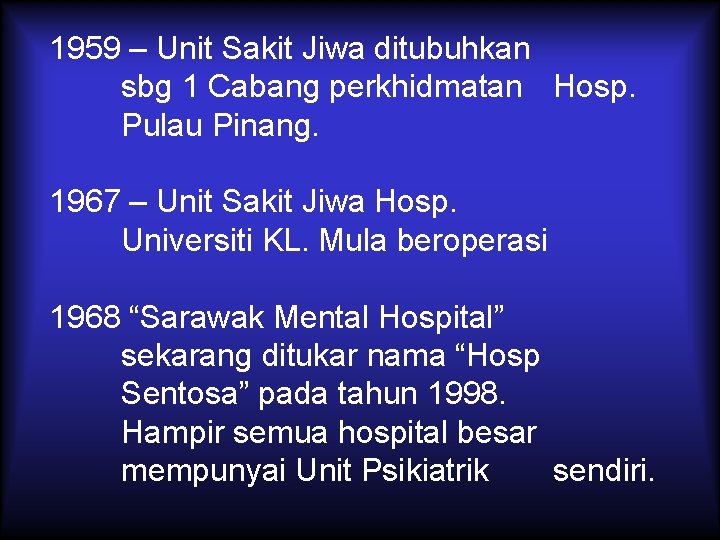 1959 – Unit Sakit Jiwa ditubuhkan sbg 1 Cabang perkhidmatan Hosp. Pulau Pinang. 1967