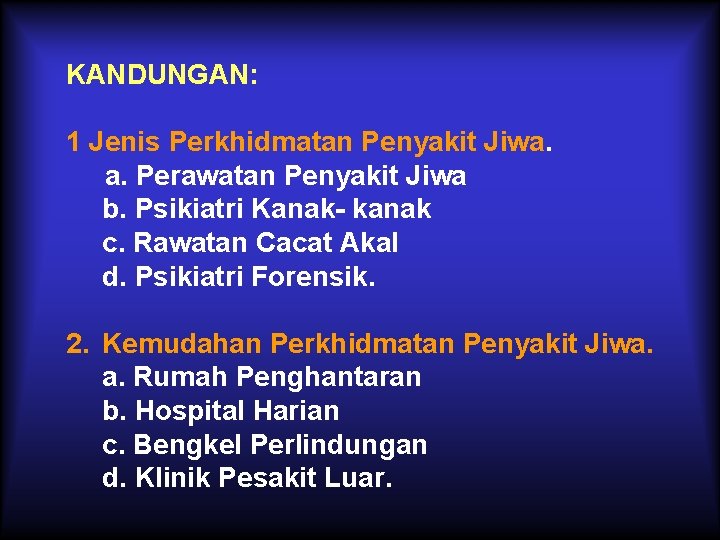 KANDUNGAN: 1 Jenis Perkhidmatan Penyakit Jiwa. a. Perawatan Penyakit Jiwa b. Psikiatri Kanak- kanak