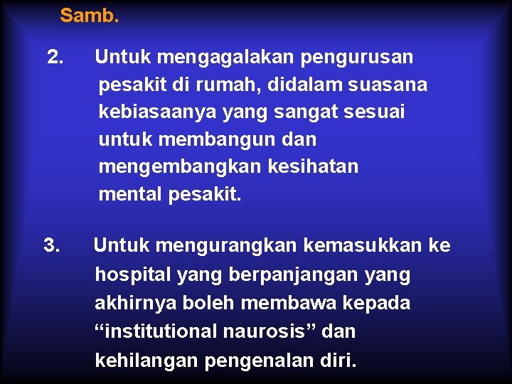 Samb. 2. Untuk mengagalakan pengurusan pesakit di rumah, didalam suasana kebiasaanya yang sangat sesuai