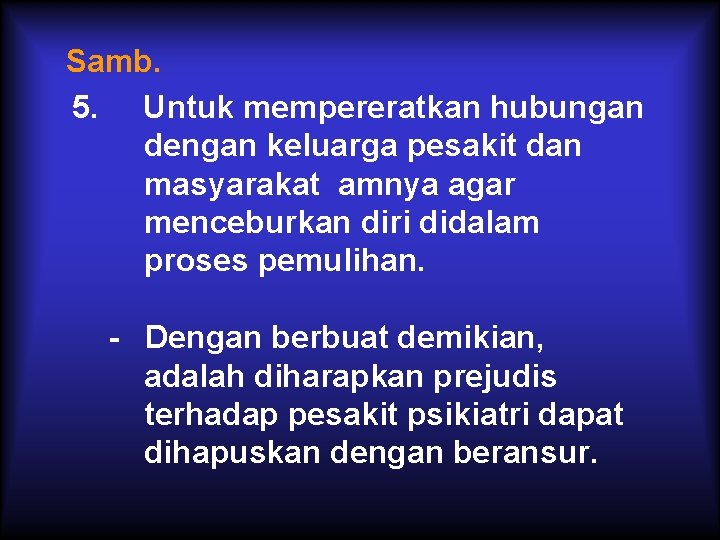 Samb. 5. Untuk mempereratkan hubungan dengan keluarga pesakit dan masyarakat amnya agar menceburkan diri