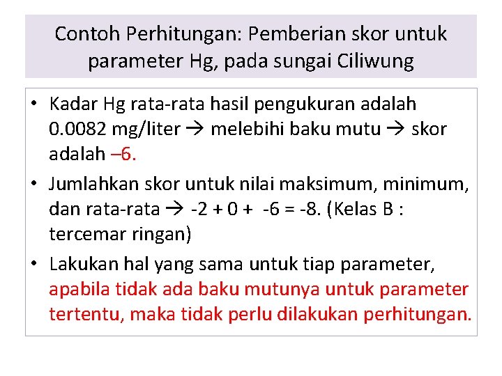 Contoh Perhitungan: Pemberian skor untuk parameter Hg, pada sungai Ciliwung • Kadar Hg rata-rata