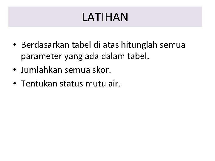 LATIHAN • Berdasarkan tabel di atas hitunglah semua parameter yang ada dalam tabel. •