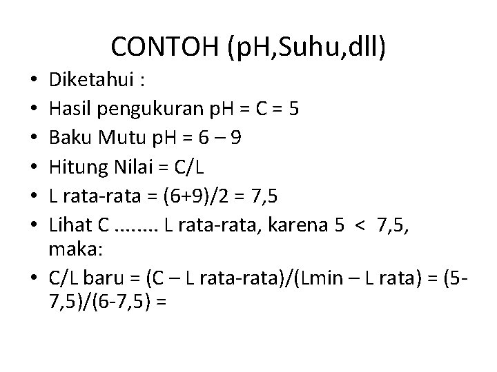 CONTOH (p. H, Suhu, dll) Diketahui : Hasil pengukuran p. H = C =