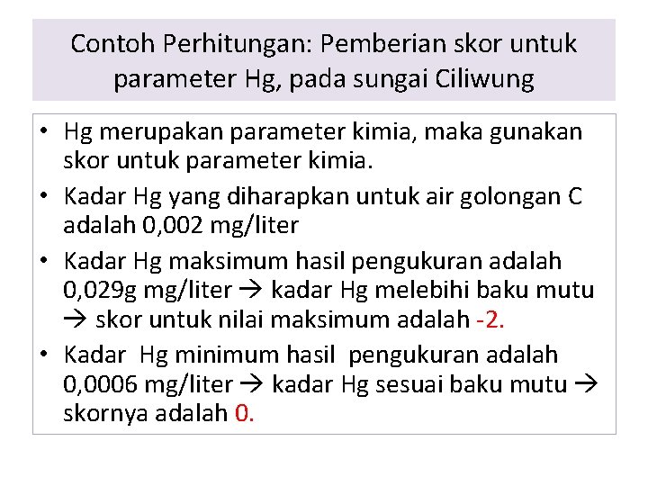 Contoh Perhitungan: Pemberian skor untuk parameter Hg, pada sungai Ciliwung • Hg merupakan parameter