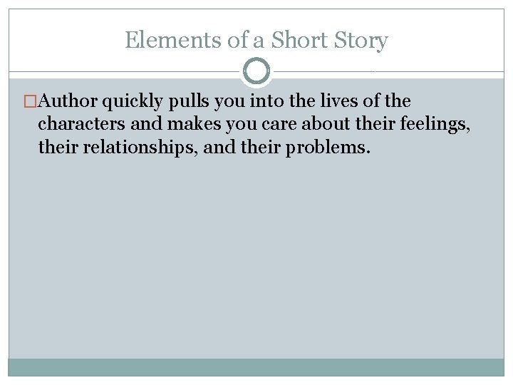 Elements of a Short Story �Author quickly pulls you into the lives of the