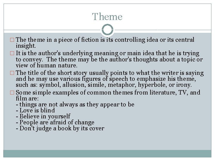 Theme � The theme in a piece of fiction is its controlling idea or