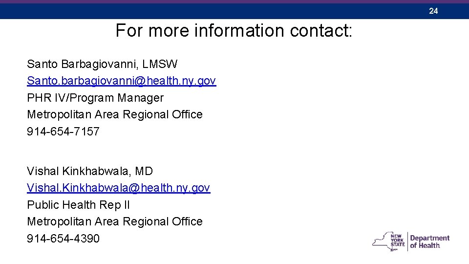24 For more information contact: Santo Barbagiovanni, LMSW Santo. barbagiovanni@health. ny. gov PHR IV/Program