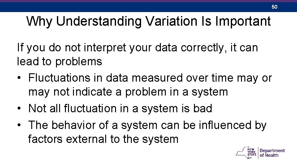50 Why Understanding Variation Is Important If you do not interpret your data correctly,