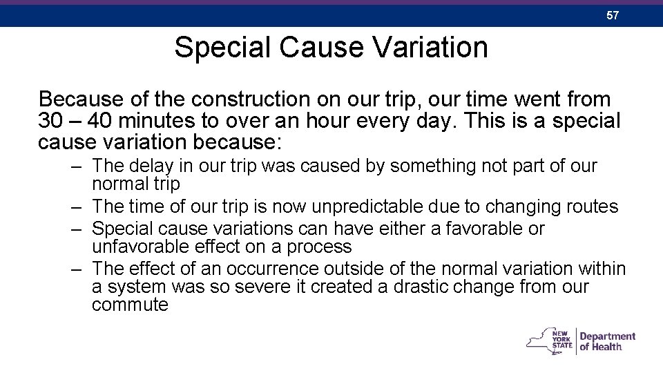 57 Special Cause Variation Because of the construction on our trip, our time went