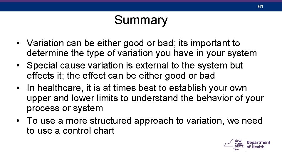 61 Summary • Variation can be either good or bad; its important to determine