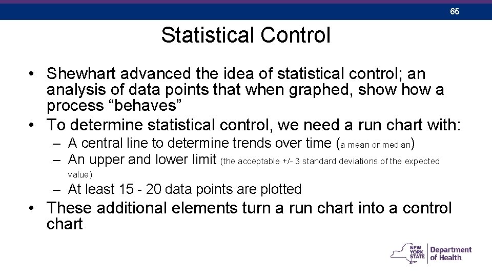 65 Statistical Control • Shewhart advanced the idea of statistical control; an analysis of