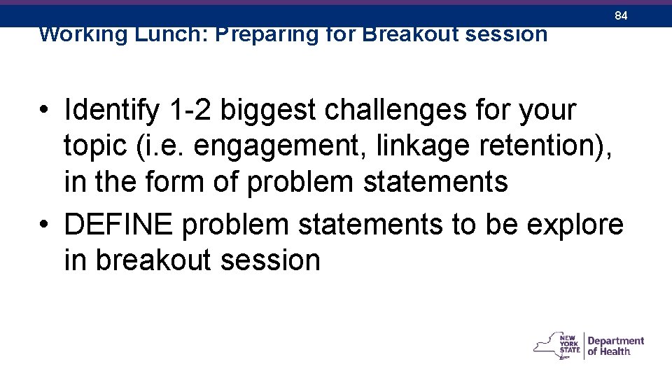 Working Lunch: Preparing for Breakout session 84 • Identify 1 -2 biggest challenges for