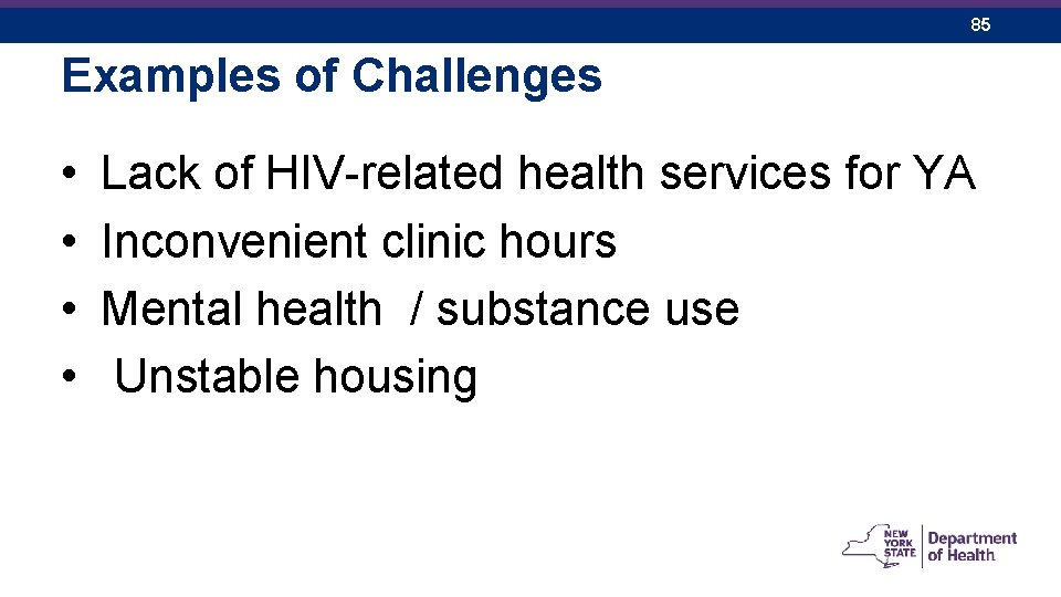 85 Examples of Challenges • • Lack of HIV-related health services for YA Inconvenient