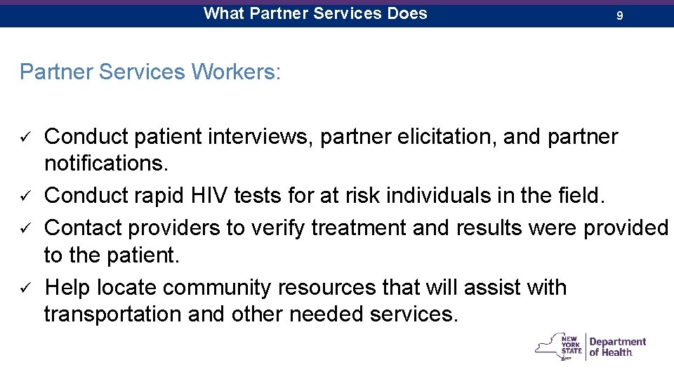 What Partner Services Does 9 Partner Services Workers: ü Conduct patient interviews, partner elicitation,